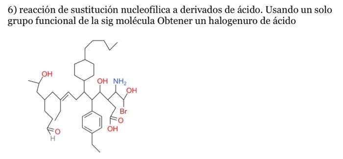 6) reacción de sustitución nucleofilica a derivados de ácido. Usando un solo grupo funcional de la sig molécula Obtener un ha