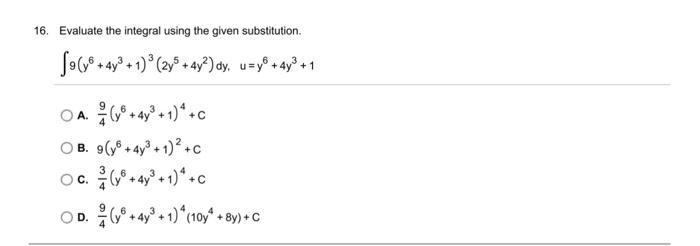 16. Evaluate the integral using the given substitution. \[ \int 9\left(y^{6}+4 y^{3}+1\right)^{3}\left(2 y^{5}+4 y^{2}\right)