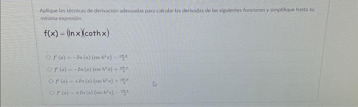 Aplique las técnicas de derivación adecuadas para calcular las derivadas de ias siguientes funciones y simplifique hasta su m