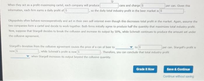 When they act as a profit-maximizing cartel, each company will produce
cans and charge
per can. Given this
information, each 