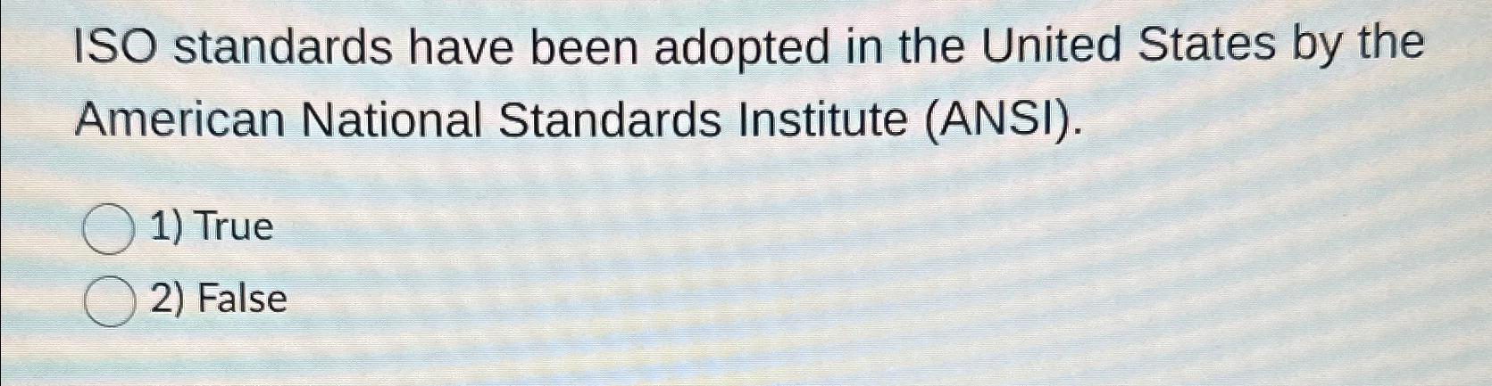Solved ISO standards have been adopted in the United States | Chegg.com