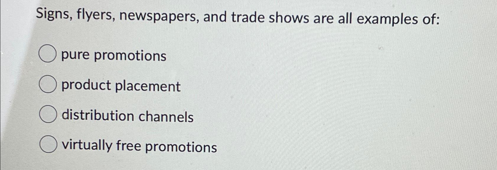 Solved Signs, flyers, newspapers, and trade shows are all | Chegg.com