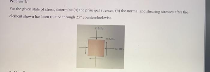 Solved Problem 1: For The Given State Of Stress, Determine | Chegg.com