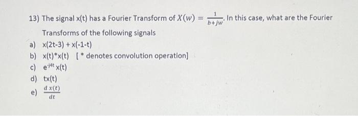 Solved 13) The signal x(t) has a Fourier Transform of | Chegg.com