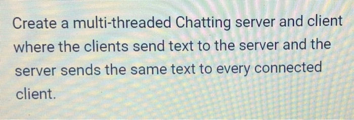 Solved Create a multi-threaded Chatting server and client | Chegg.com