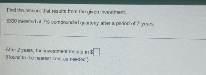 find the amount that results from the given investment