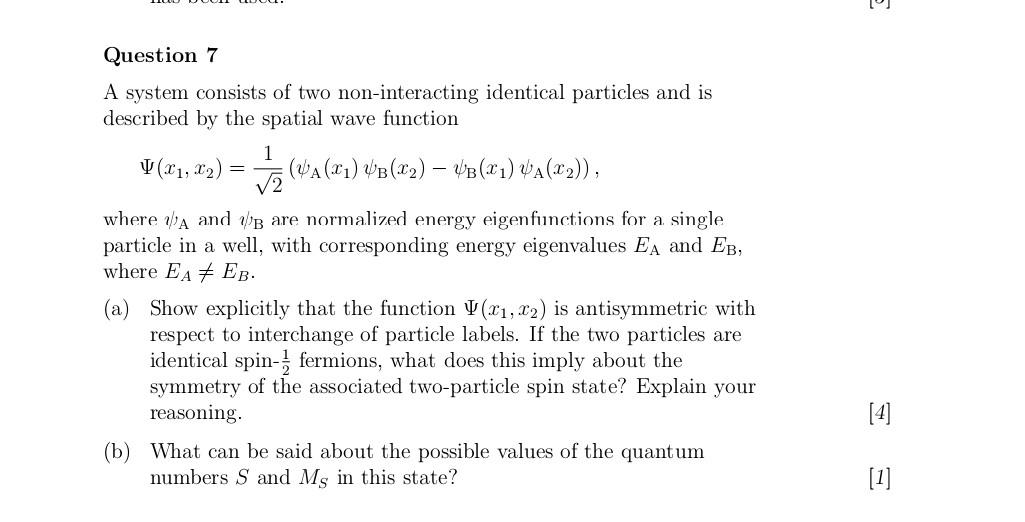Question 7
A system consists of two non-interacting identical particles and is
described by the spatial wave function
1
V(x?,