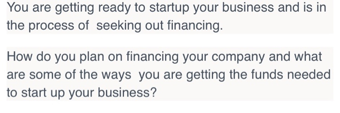 Solved You are getting ready to startup your business and is | Chegg.com