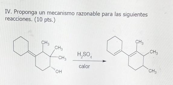 IV. Proponga un mecanismo razonable para las siguientes reacciones. (10 pts.)