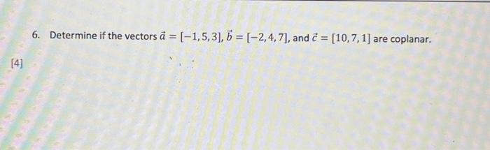 Solved 6. Determine If The Vectors A=[−1,5,3],b=[−2,4,7], | Chegg.com