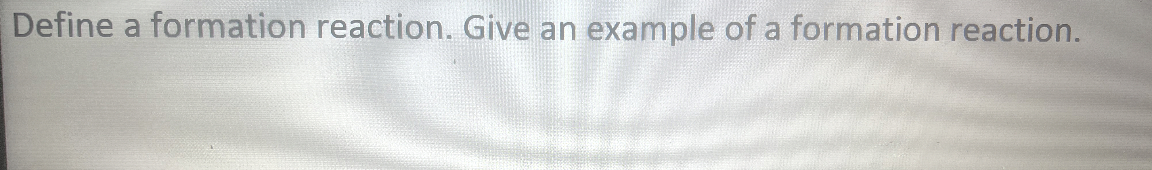 Solved Define a formation reaction. Give an example of a