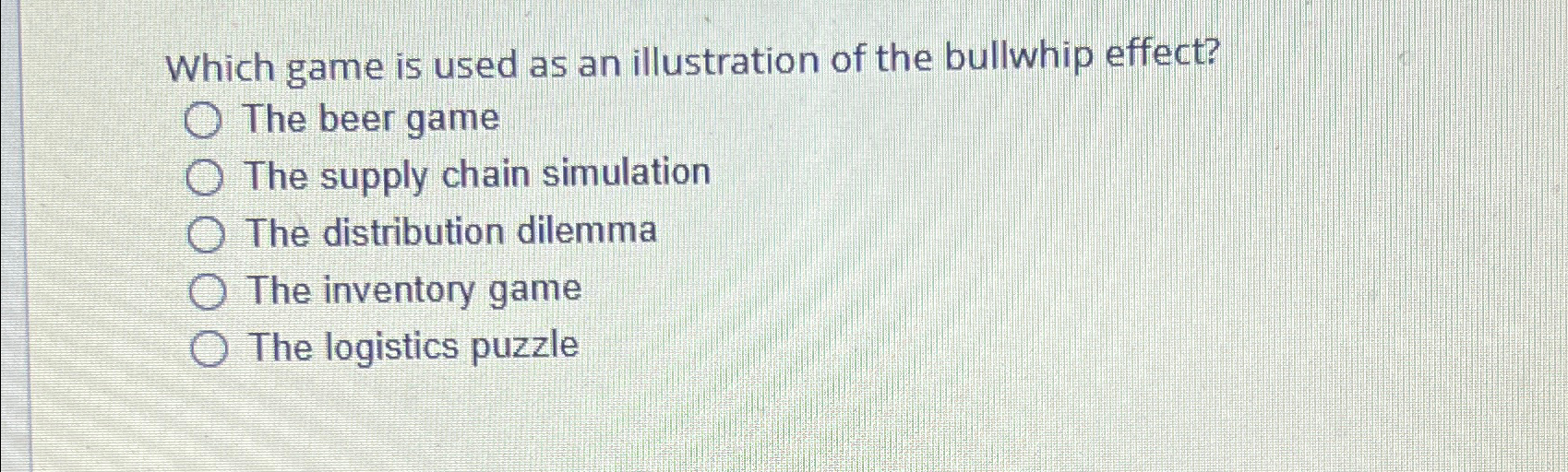 Solved Which game is used as an illustration of the bullwhip | Chegg.com
