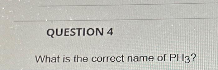 Solved What is the correct name of PH3 ? | Chegg.com