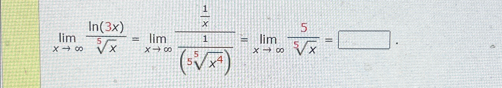 Solved Limx→∞ln 3x X5 Limx→∞1x X45 Limx→∞5x5