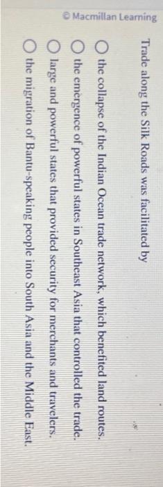 Trade along the Silk Roads was facilitated by the | Chegg.com