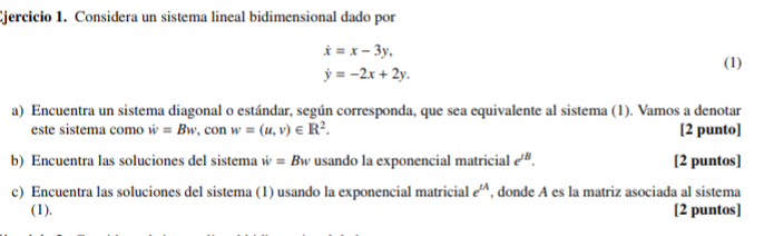 jercicio 1. Considera un sistema lineal bidimensional dado por \[ \begin{array}{l} \dot{x}=x-3 y, \\ \dot{y}=-2 x+2 y . \end{