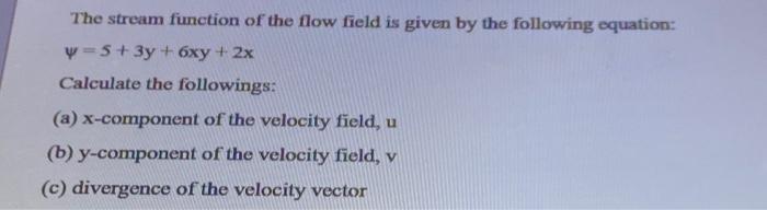 Solved The stream function of the flow field is given by the | Chegg.com