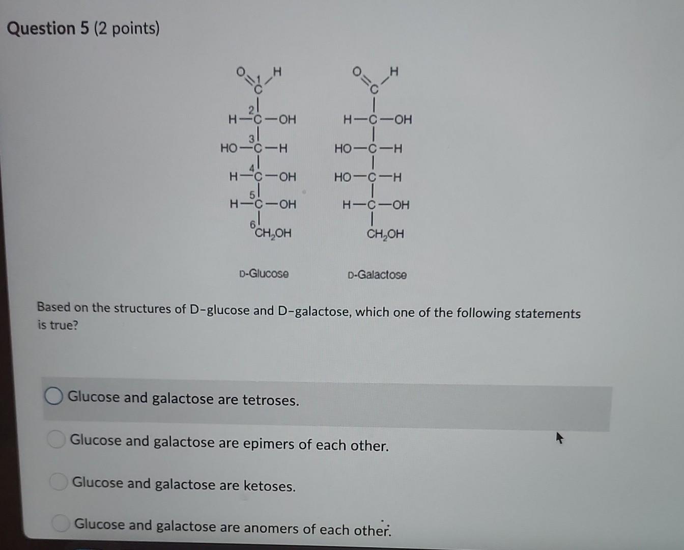 Solved Question 5 ( 2 points) D Glucose D Galactose Based Chegg com