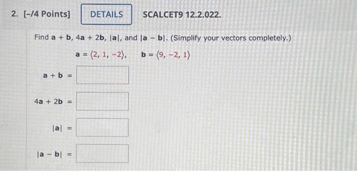 Solved 2. [-/4 Points] a + b = Find a + b, 4a + 2b, lal, and | Chegg.com