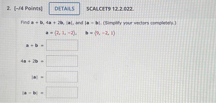 Solved 2. [-/4 Points] A + B = Find A + B, 4a + 2b, Lal, And | Chegg.com