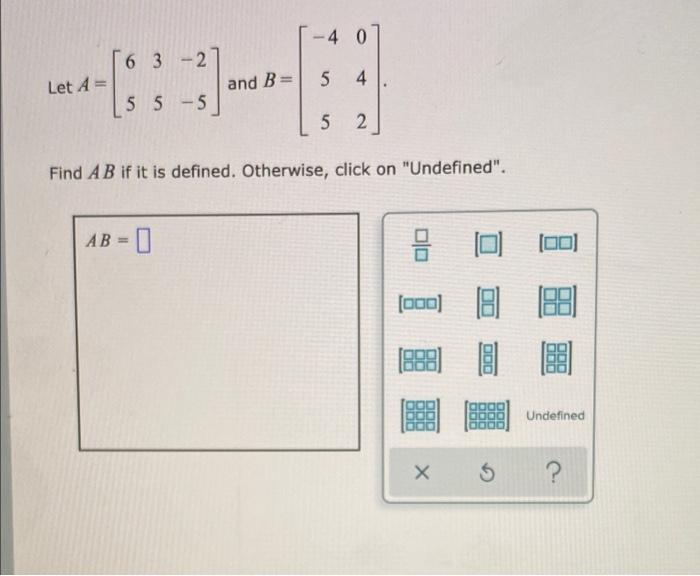 Solved 40 6 3 - 2 Let A = And B= 5 4 5 5-5 5 2 Find A B If | Chegg.com