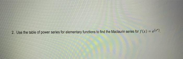 Solved 2. Use the table of power series for elementary | Chegg.com