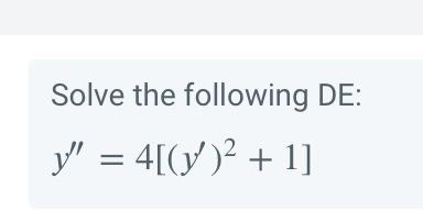 Solve the following DE: \[ y^{\prime \prime}=4\left[\left(y^{\prime}\right)^{2}+1\right] \]