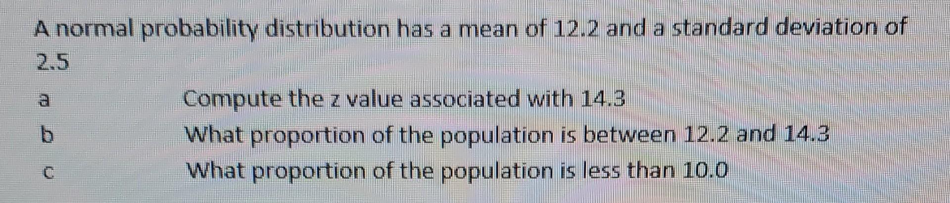 Solved A normal probability distribution has a mean of 12.2 | Chegg.com