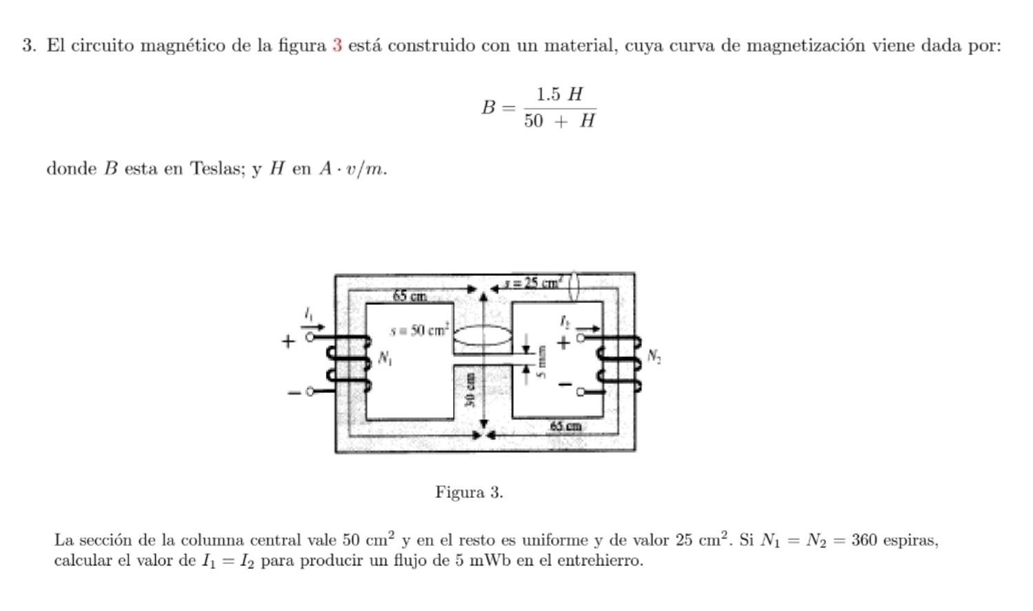 3. El circuito magnético de la figura 3 está construido con un material, cuya curva de magnetización viene dada por: \[ B=\fr