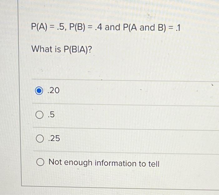 Solved P(A)=.5,P(B)=.4 And P(A And B)=.1 What Is P(B∣A) ? | Chegg.com