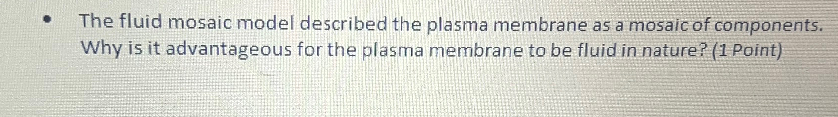 Solved The fluid mosaic model described the plasma membrane | Chegg.com