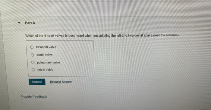 Solved Which of the 4 heart valves is best heard when | Chegg.com