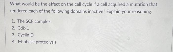 Solved What would be the effect on the cell cycle if a cell | Chegg.com