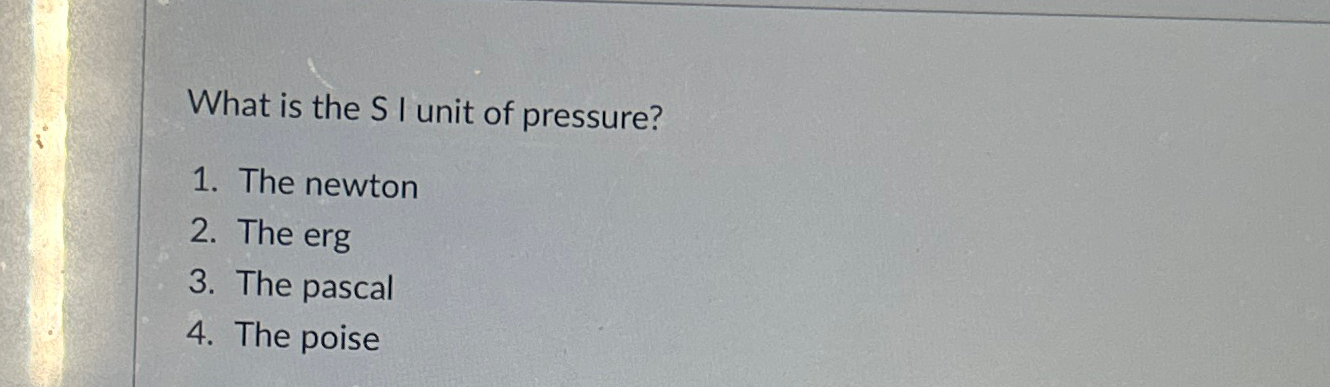 Solved What is the S ﻿I unit of pressure?The newtonThe | Chegg.com