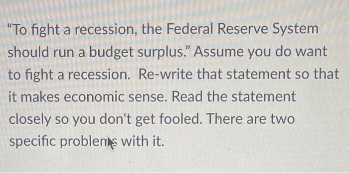 Solved "To fight a recession, the Federal Reserve System | Chegg.com