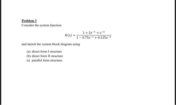 Solved Problem 3 Consider the system function Chegg com