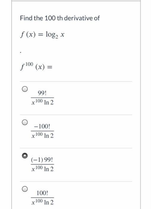 Solved Find The 100 Th Derivative Of F X Log X 100 Chegg Com