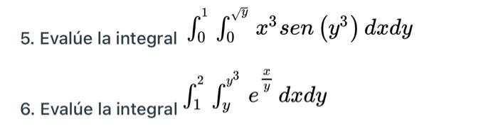 1 vy 5. Evalúe la integral So 60zº sen (33) dædy si se dedy 2 y Si 6. Evalúe la integral