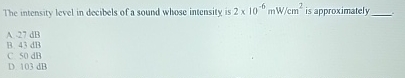 The intensity level in decibels of a sound whose | Chegg.com