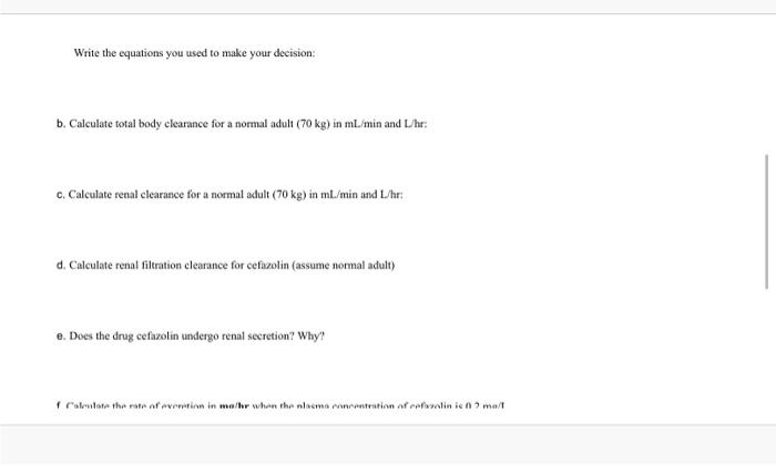 Write the equations you used to make your decision: b. Calculate total body clearance for a normal adult (70 kg) in ml./min a