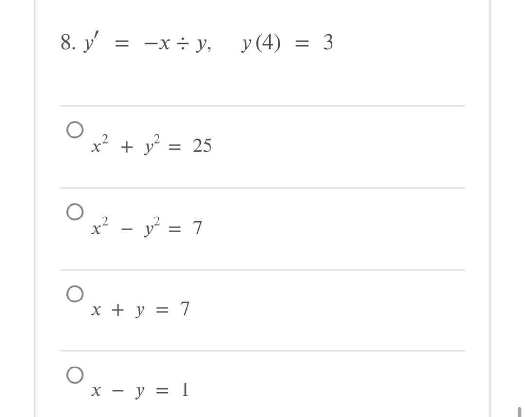 \( y^{\prime}=-x \div y, \quad y(4)=3 \) \( x^{2}+y^{2}=25 \) \( x^{2}-y^{2}=7 \) \( x+y=7 \) \( x-y=1 \)