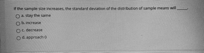 Solved If the sample size increases, the standard deviation | Chegg.com