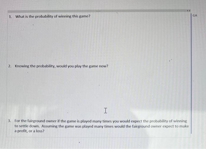 1. What is the probability of winning this game?
2. Knowing the probability, would you play the game now?
3. For the fairgrou