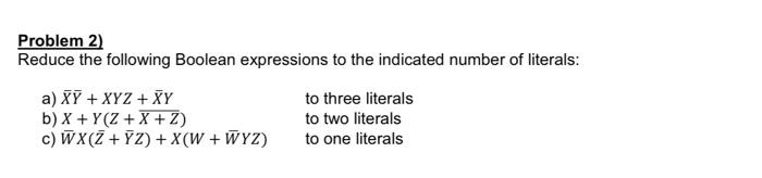 Solved Problem 2) Reduce The Following Boolean Expressions | Chegg.com