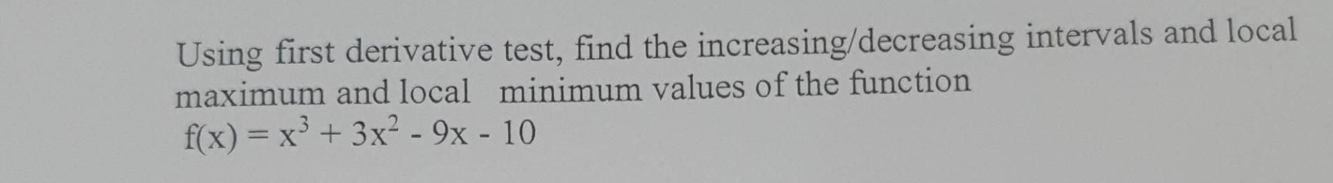 Solved Using first derivative test, find the | Chegg.com