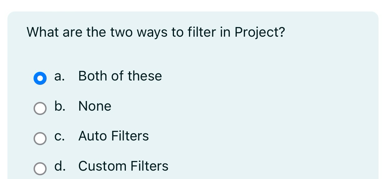 Solved What are the two ways to filter in Project?a. ﻿Both | Chegg.com