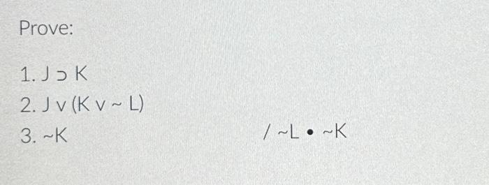 Solved Prove 1 J J K 2 J∨ K∨∼l 3 ∼k