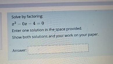 Solved Solve by factoring:x2-0x-4=0Enter one solution in the | Chegg.com