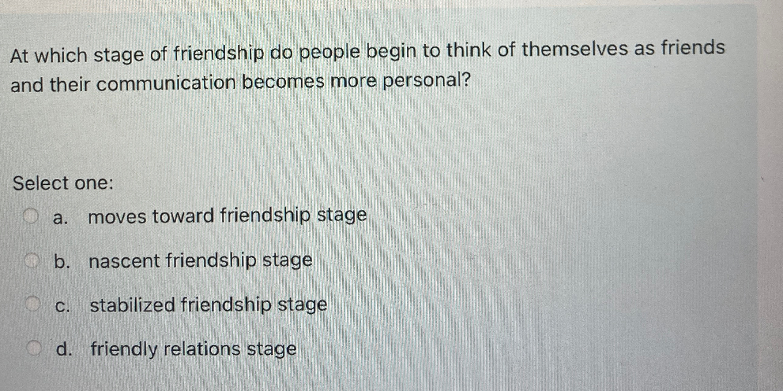 Solved At which stage of friendship do people begin to think | Chegg.com