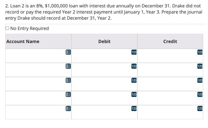 Solved 2. Loan 2 is an 8%,$1,000,000 loan with interest due | Chegg.com